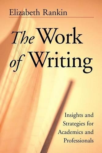 Бумажная книга «The Work of Writing: Insights and Strategies for Academics and Professionals», автор Элизабет Рэнкин - фото №1