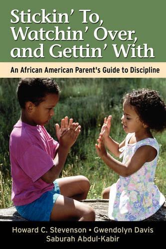 Паперова книга «Stickin' To, Watchin' Over, and Gettin' With: An African American Parent's Guide to Discipline», авторів Гвендолін Девіс, Говард Стівенсон, Сабура Абдул-Кабір - фото №1