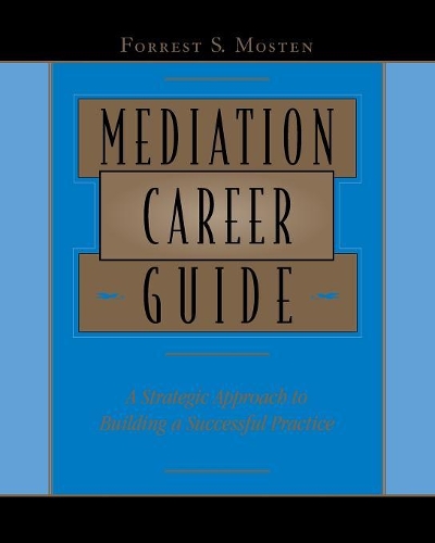 Паперова книга «Mediation Career Guide: A Strategic Approach to Building a Successful Practice», автор Форрест С. Мостен - фото №1