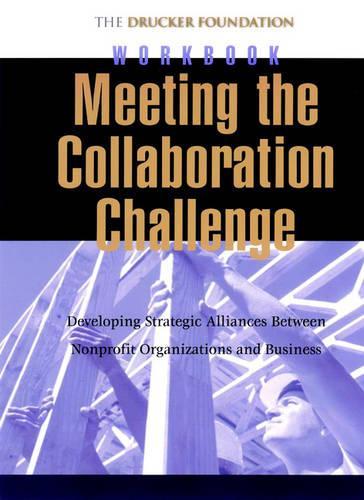 Бумажная книга «Meeting the Collaboration Challenge Workbook: Developing Strategic Alliances Between Nonprofit Organizations and Businesses Set», автор Питер Ф. Друкер - фото №1