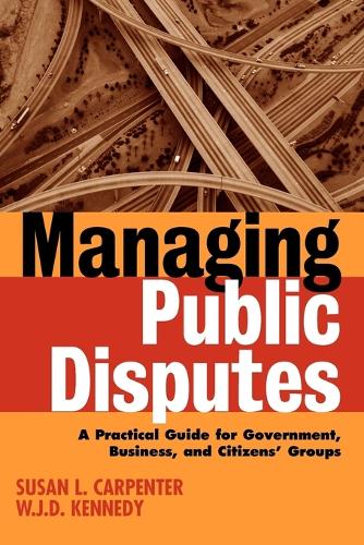 Бумажная книга «Managing Public Disputes: A Practical Guide for Professionals in Government, Business, and Citizen's Groups», авторов Сьюзен Л. Карпентер, У. Дж. Д. Кеннеди - фото №1