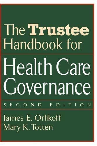 Бумажная книга «The Trustee Handbook for Health Care Governance», авторов Джеймс Э. Орликофф, Мэри К. Тоттен - фото №1