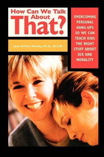 Бумажная книга «How Can We Talk About That?: Overcoming Personal Hangups So We Can Teach Kids The Right Stuff About Sex and Morality», автор Джейн ДиВита Вуди - фото №1