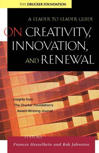 Бумажная книга «On Creativity, Innovation, and Renewal: A Leader to Leader Guide», авторов Фрэнсис Хессельбайн, Роб Джонстон - фото №1