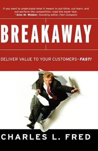 Бумажная книга «Breakaway: Deliver Value to Your Customers--Fast!», автор Чарльз Л. Фред - фото №1