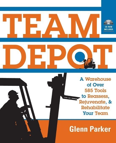 Бумажная книга «Team Depot: A Warehouse of Over 585 Tools to Reassess, Rejuvenate, and Rehabilitate Your Team», автор Гленн Паркер - фото №1
