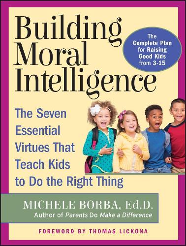 Паперова книга «Building Moral Intelligence: The Seven Essential Virtues that Teach Kids to Do the Right Thing», автор Мікеле Борба - фото №1