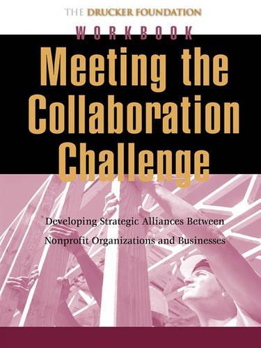 Бумажная книга «Meeting the Collaboration Challenge Workbook: Developing Strategic Alliances Between Nonprofit Organizations and Businesses», автор Питер Ф. Друкер - фото №1