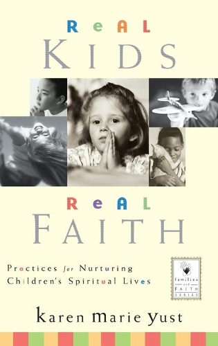 Бумажная книга «Real Kids, Real Faith: Practices for Nurturing Children's Spiritual Lives», автор Карен Мари Юст - фото №1