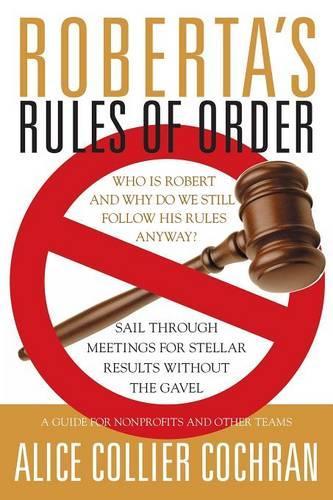 Паперова книга «Roberta's Rules of Order: Sail Through Meetings for Stellar Results Without the Gavel», автор Еліс Колльєр Кохран - фото №1