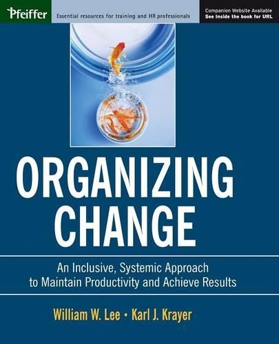 Бумажная книга «Organizing Change: An Inclusive, Systemic Approach to Maintain Productivity and Achieve Results», авторов Карл Дж. Крайер, Уильям В. Ли - фото №1