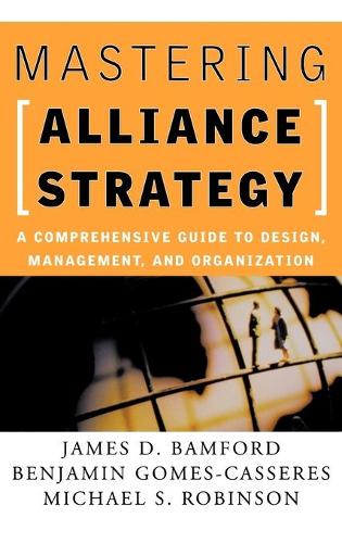 Бумажная книга «Mastering Alliance Strategy: A Comprehensive Guide to Design, Management, and Organization», авторов Бенджамин Гомес-Касерес, Джеймс Д. Бэмфорд, Майкл С. Робинсон - фото №1
