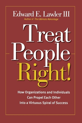Бумажная книга «Treat People Right!: How Organizations and Individuals Can Propel Each Other into a Virtuous Spiral of Success», автор Эдвард Э. Лоулер - фото №1