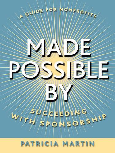 Паперова книга «Made Possible By: Succeeding with Sponsorship», автор Патриція Мартін - фото №1