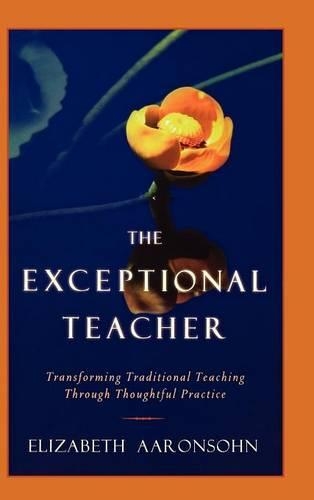 Бумажная книга «The Exceptional Teacher: Transforming Traditional Teaching Through Thoughtful Practice», автор Элизабет Ааронсон - фото №1