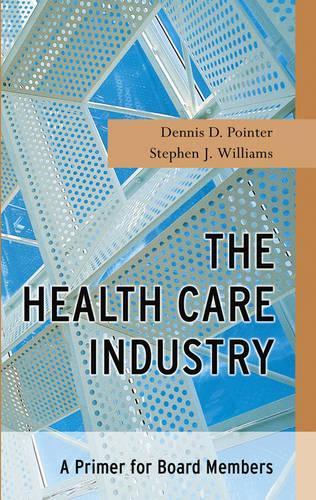 Паперова книга «The Health Care Industry: A Primer for Board Members», авторів Денніс Д. Пойнтер, Стівен Дж. Вільямс - фото №1
