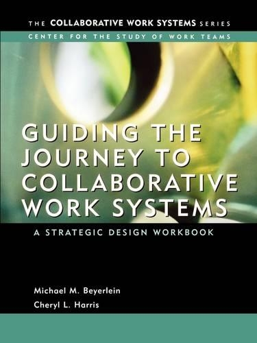 Бумажная книга «Guiding the Journey to Collaborative Work Systems: A Strategic Design Workbook», авторов Шерил Харрис, Майкл М. Байерлейн - фото №1