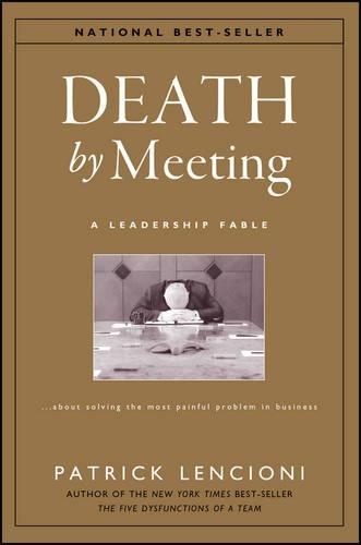 Паперова книга «Death by Meeting: A Leadership Fable...About Solving the Most Painful Problem in Business», автор Патрік М. Ленсіоні - фото №1