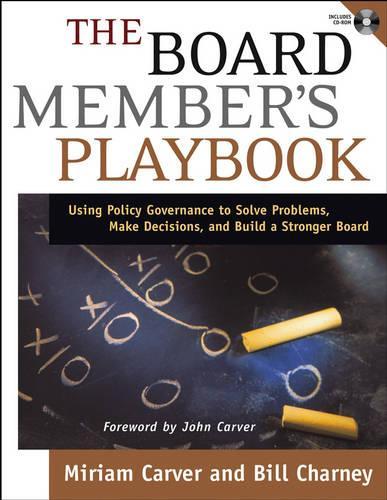 Бумажная книга «The Board Member's Playbook: Using Policy Governance to Solve Problems, Make Decisions, and Build a Stronger Board», авторов Билл Чарни, Мириам Карвер - фото №1