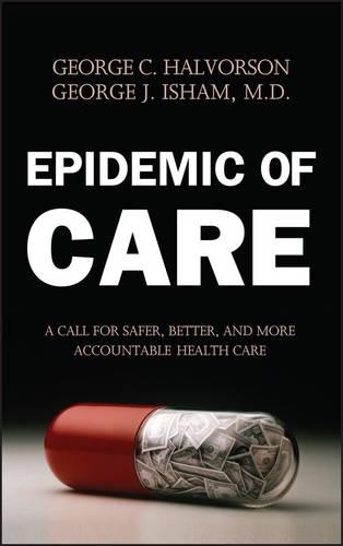 Бумажная книга «Epidemic of Care: A Call for Safer, Better, and More Accountable Health Care», авторов Джордж К. Халворсон, Джордж Дж. Ишем - фото №1