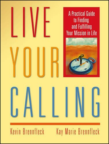 Бумажная книга «Live Your Calling: A Practical Guide to Finding and Fulfilling Your Mission in Life», авторов Кей Мари Бреннфлек, Кевин Бреннфлек - фото №1
