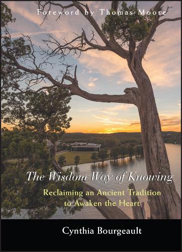 Бумажная книга «The Wisdom Way of Knowing: Reclaiming An Ancient Tradition to Awaken the Heart», автор Синтия Буржо - фото №1