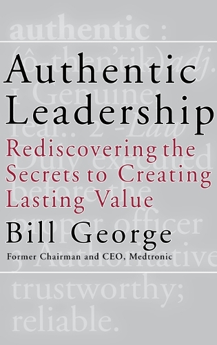 Бумажная книга «Authentic Leadership: Rediscovering the Secrets to Creating Lasting Value», автор Билл Джордж - фото №1