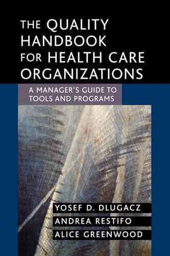 Бумажная книга «The Quality Handbook for Health Care Organizations: A Manager's Guide to Tools and Programs», авторов Элис Гринвуд, Андреа Рестифо, Йосеф Д. Длугач - фото №1