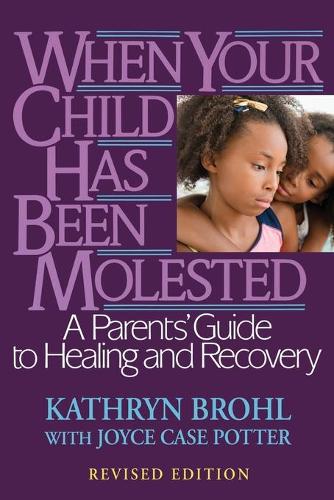 Паперова книга «When Your Child Has Been Molested: A Parents' Guide to Healing and Recovery», автор Джойс Кейс Поттер - фото №1