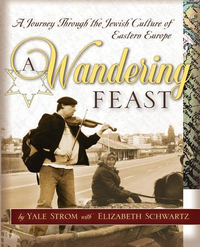 Бумажная книга «A Wandering Feast: A Journey Through the Jewish Culture of Eastern Europe», автор Йель Стром - фото №1