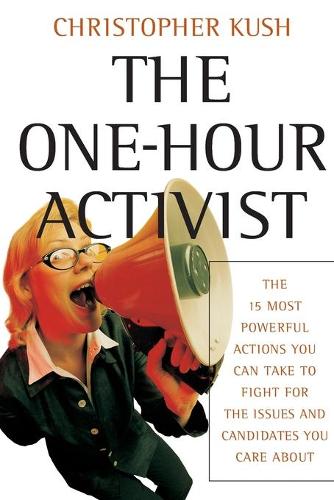 Бумажная книга «The One-Hour Activist: The 15 Most Powerful Actions You Can Take to Fight for the Issues and Candidates You Care About», автор Кристофер Куш - фото №1
