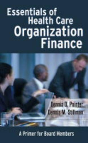 Бумажная книга «Essentials of Health Care Organization Finance: A Primer for Board Members», авторов Деннис Д. Пойнтер, Деннис М. Стиллман - фото №1