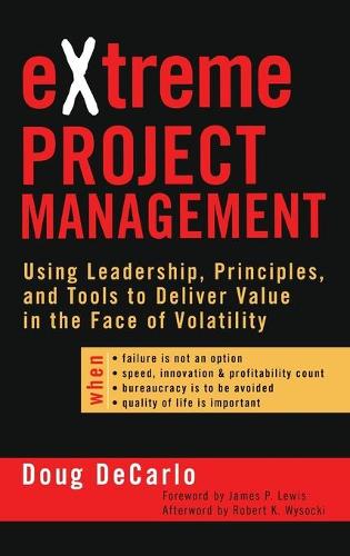 Бумажная книга «eXtreme Project Management: Using Leadership, Principles, and Tools to Deliver Value in the Face of Volatility», автор Дуглас ДеКарло - фото №1