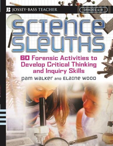 Бумажная книга «Science Sleuths: 60 Forensic Activities to Develop Critical Thinking and Inquiry Skills, Grades 4 - 8», авторов Элейн Вуд, Пэм Уокер - фото №1