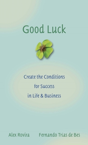 Паперова книга «Good Luck: Creating the Conditions for Success in Life and Business», авторів Алекс Ровира, Фернандо Тріас де Бес - фото №1
