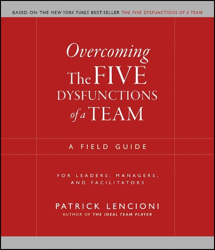 Бумажная книга «Overcoming the Five Dysfunctions of a Team: A Field Guide for Leaders, Managers, and Facilitators», автор Патрик М. Ленсиони - фото №1