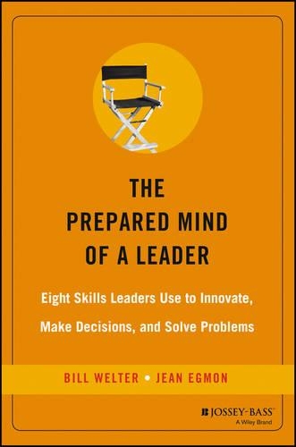 Бумажная книга «The Prepared Mind of a Leader: Eight Skills Leaders Use to Innovate, Make Decisions, and Solve Problems», авторов Билл Уэлтер, Жан Эгмон - фото №1