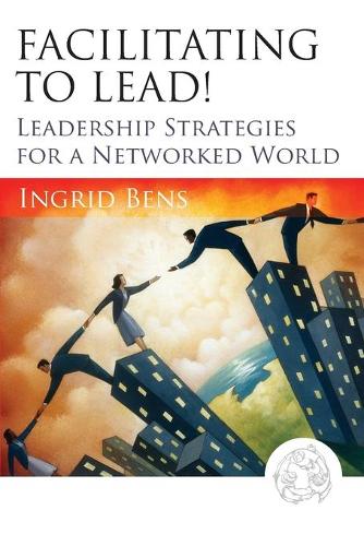 Бумажная книга «Facilitating to Lead!: Leadership Strategies for a Networked World», автор Ингрид Бенс - фото №1