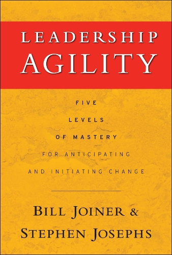 Бумажная книга «Leadership Agility: Five Levels of Mastery for Anticipating and Initiating Change», авторов Стефан А. Джозефс, Уильям Б. Джойнер - фото №1