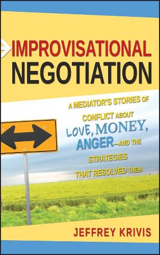 Бумажная книга «Improvisational Negotiation: A Mediator's Stories of Conflict About Love, Money, Anger -- and the Strategies That Resolved Them», автор Джеффри Кривис - фото №1