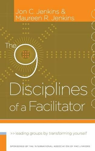 Бумажная книга «The 9 Disciplines of a Facilitator: Leading Groups by Transforming Yourself», авторов Джон Дженкинс, Морин Р. Дженкинс - фото №1
