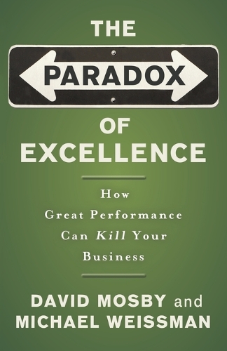 Бумажная книга «The Paradox of Excellence: How Great Performance Can Kill Your Business», авторов Дэвид Мосби, Майкл Вайсман - фото №1