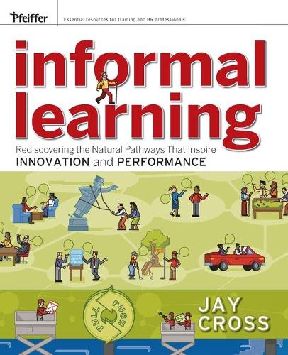Бумажная книга «Informal Learning: Rediscovering the Natural Pathways That Inspire Innovation and Performance», автор Джей Кросс - фото №1