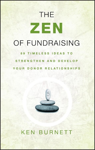 Бумажная книга «The Zen of Fundraising: 89 Timeless Ideas to Strengthen and Develop Your Donor Relationships», автор Кен Бернетт - фото №1