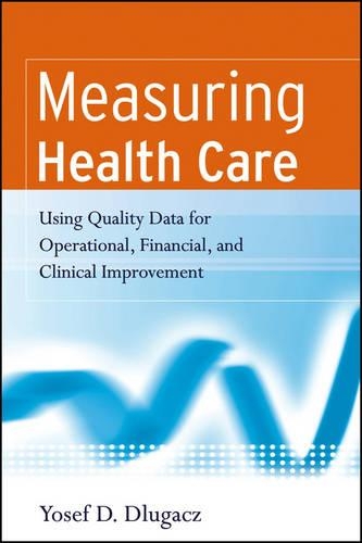 Бумажная книга «Measuring Health Care: Using Quality Data for Operational, Financial, and Clinical Improvement», автор Йосеф Д. Длугач - фото №1