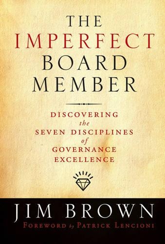 Бумажная книга «The Imperfect Board Member: Discovering the Seven Disciplines of Governance Excellence», автор Джим Браун - фото №1