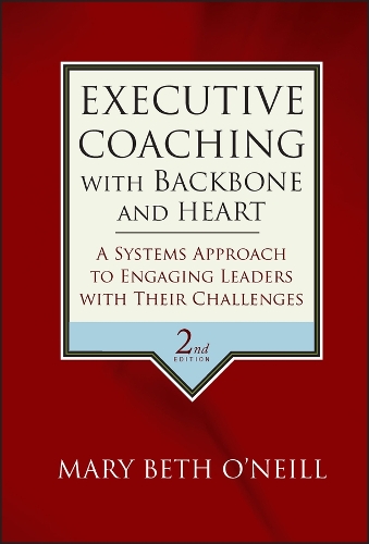 Паперова книга «Executive Coaching with Backbone and Heart: A Systems Approach to Engaging Leaders with Their Challenges», автор Мері Бет А. О'Ніл - фото №1