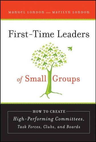 Бумажная книга «First-Time Leaders of Small Groups: How to Create High Performing Committees, Task Forces, Clubs and Boards», авторов Мануэль Лондон, Мэрилин Лондон - фото №1