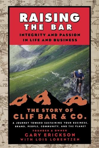 Бумажная книга «Raising the Bar: Integrity and Passion in Life and Business: The Story of Clif Bar Inc.», автор Гэри Эриксон - фото №1