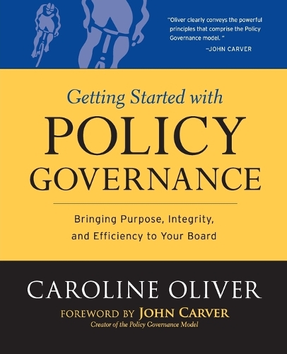 Бумажная книга «Getting Started with Policy Governance: Bringing Purpose, Integrity and Efficiency to Your Board's Work», автор Кэролайн Оливер - фото №1